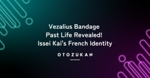 Vezalius Bandage Past Life Revealed! Issei Kai's French Identity